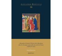 Alexandre le Grand et l'histoire de la Macédoine dans les chroniques universelles du nord de la France (XIIIe-XVe siècle)