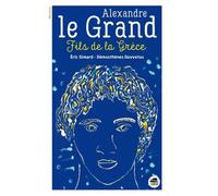 Alexandre le Grand: FILS DE LA GRÈCE