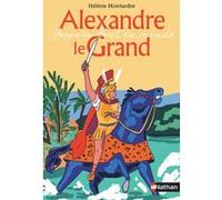 Alexandre le Grand - Jusqu'au bout du monde Hélène Montardre (Auteur), Simon Roussin (Illustration)