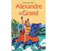 Alexandre le Grand – Jusqu'au bout du monde – Dès 10 ans – Nathan
