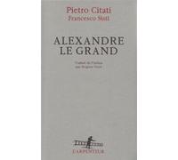 Alexandre le Grand Pietro Citati (Auteur), Brigitte Pérol (Traduction)