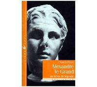 Alexandre Le Grand - Un Heros De Legende