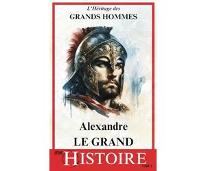 Alexandre Le Grand: Une Vision sans Frontières | Un Héritage qui a façonné le Monde