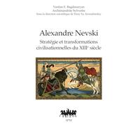 Alexandre Nevski – Stratégie et transformations civilisationnelles du XIIIe siècle