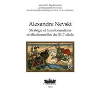 Alexandre Nevski – Stratégie et transformations civilisationnelles du XIIIe siècle