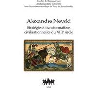 Alexandre Nevski: Stratégie et transformations civilisationnelles du XIIIe siècle