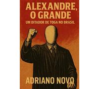 Alexandre, o Grande: um ditador de toga no Brasil