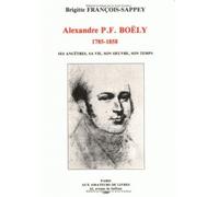 Alexandre P.F. Boëly (1785-1858) Ses ancêtres, sa vie, son œuvre, son temps - Brigitte François-Sappey - Klincksieck - broché - Livre