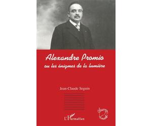 Alexandre Promio - Ou les énigmes de la lumière - Jean-Claude Seguin - L'harmattan - Livre