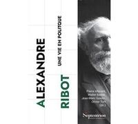 Alexandre Ribot: Une vie en politique