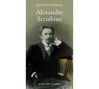 Jean-Yves Clément – Alexandre Scriabine – Ou l'ivresse des sphères – Broché