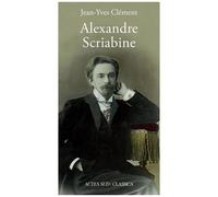 Alexandre Scriabine Ou L'ivresse Des Sphères