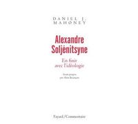 Alexandre Soljénitsyne. En finir avec l'idéologie - Daniel J. Mahoney - Fayard - broché - Essai