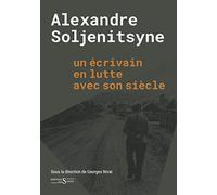 Alexandre Soljenitsyne: Un écrivain en lutte avec son siècle