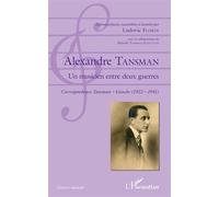 Alexandre Tansman Un musicien entre deux guerres Correspondance Tansman - Ganche (1922 - 1941) - Correspondance Tansman - Ganche (1922 - 1941) - Ludovic Florin - L'harmattan - broché - Monographie