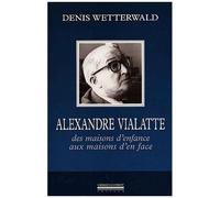 Alexandre Vialatte - Des Maisons D'enfance Aux Maisons D'en Face