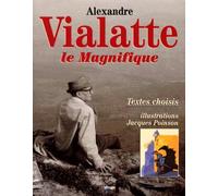 Alexandre Vialatte Le Magnifique. Textes Choisis