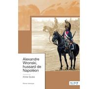 Alexandre Wronski, hussard de Napoléon