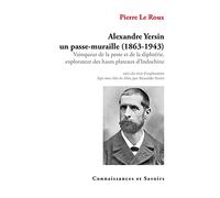 Alexandre Yersin un passe-muraille (1863-1943)