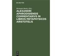 Alexandri Aphrodisiensis Commentarivs In Libros Metaphysicos Aristotelis