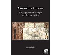 Alexandria Antiqua: A Topographical Catalogue and Reconstruction