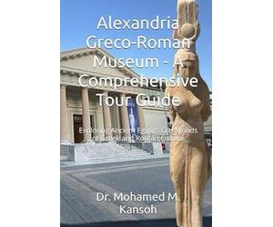 Alexandria Greco-Roman Museum - A Comprehensive Tour Guide: Exploring Ancient Egypt’s Crossroads of Gr nd Roman Culture