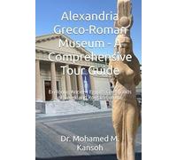 Alexandria Greco-Roman Museum - A Comprehensive Tour Guide: Exploring Ancient Egypt’s Crossroads of Gr nd Roman Culture