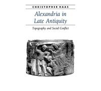 Alexandria in Late Antiquity: Topography and Social Conflict