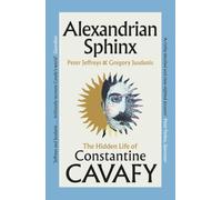 Alexandrian Sphinx: The Hidden Life of Constantine Cavafy