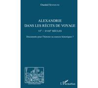 Alexandrie dans les récits de voyage: VIe - XVIIIe siècles Documents pour l'histoire ou sources historiques ?