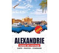 ALEXANDRIE GUIDE DE VOYAGE 2026: Le joyau côtier d'Égypte, ses merveilles anciennes, ses plages, sa culture vibrante et ses aventures familiales pour des souvenirs inoubliables