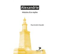 Alexandrie - Histoire D'un Mythe