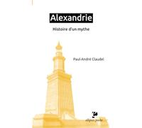 Alexandrie: Histoire d'un mythe