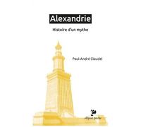 Alexandrie - Histoire D'un Mythe