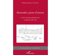 Alexandrie, pierre d'aimant: Le choix de quatre familles juives au début du XXe siècle