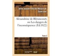 Alexandrine de Blérancourt, ou Les dangers de l'inconséquence. Tome 2 - Merard De Saint-Just-A-J - Hachette Bnf - broché - Livre