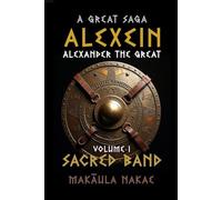 ALEXEIN Volume I, Sacred Band: A Great Saga, ALEXEINL: Alexander the Great