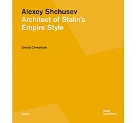 Alexey Shchusev: Architect of Stalin's Empire Style