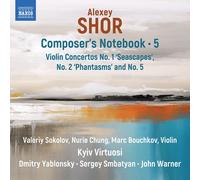 Alexey Shor: Composers Notebook / Vol. 5 - Violin Concertos No. 1 Seascapes / No. 2 Phantasms And No. 5