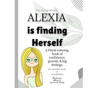 Alexia Is Finding Herself: 50 Inspiring Coloring Pages for Sensitive Souls, Overthinkers, Teens & Women Learning to Trust Themselves Again