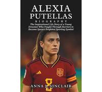 ALEXIA PUTELLAS BIOGRAPHY: The Inspirational Life Story of a Young Dreamer Who Fought Through Barriers to Become Spain’s Brightest Sporting Symbol