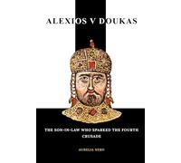 Alexios V Doukas: The Son-in-Law Who Sparked the Fourth Crusade