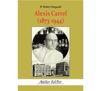 Alexis Carrel (1873-1944) Robert Soupault (Auteur)