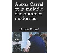 Alexis Carrel et la maladie des hommes modernes