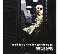 ALEXIS COLE / ONE FOR ALL - YOUD BE SO NICE TO COME HOME TO(paper-sleeve)(reissue)