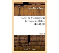 Alexis de monseigneur l'Evesque de Belley - Jean-Pierre Camus - Hachette Bnf - broché - Livre