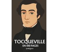 Alexis de Tocqueville: l'essentiel de sa pensée en 100 pages