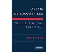 Alexis De Tocqueville, the First Social Scientist Jon Elster (Auteur)