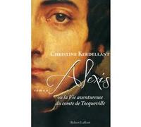 Alexis ou la vie aventureuse du comte de Tocqueville Christine Kerdellant (Auteur)