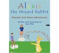 Alexis the Wizard Rabbit: Pascale and Alain Adventures Miot, Ray (Auteur)